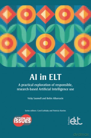 AI in ELT: A practical exploration of responsible, research-based Artificial Intelligence use (Action on Issues): 2 - Vicky Saumell [KSIĄŻKA]