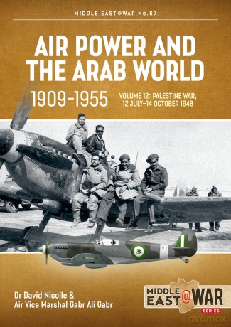 Air Power and the Arab World 1909-1955 Volume 12: The First Arab-Israeli War 1 September 1948 - 15 March 1949 (Middle East@War) [KSIĄŻKA]