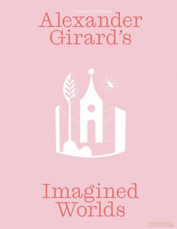 Alexander Girard's Imagined Worlds - Monica Obniski [KSIĄŻKA]