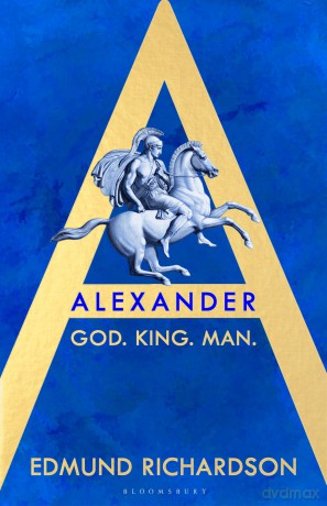 Alexander: God, King, Man - Edmund Richardson [KSIĄŻKA]