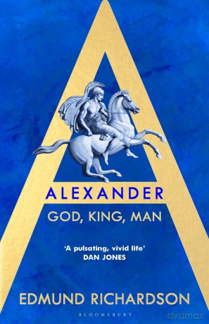 Alexander: God, King, Man - Edmund Richardson [KSIĄŻKA]