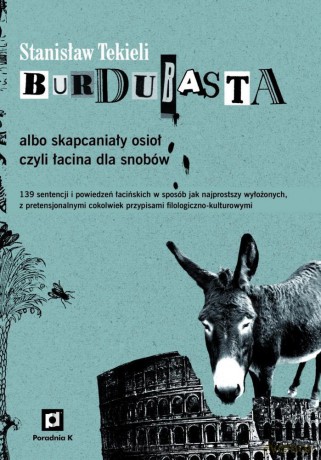 Burdubasta albo skapcaniały osioł czyli łacina dla snobów - Tekieli Stanisław [KSIĄŻKA]