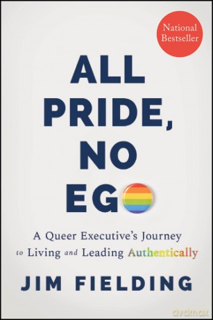 All Pride, No Ego: A Queer Executive's Journey to Living and Leading Authentically - Jim Fielding [KSIĄŻKA]