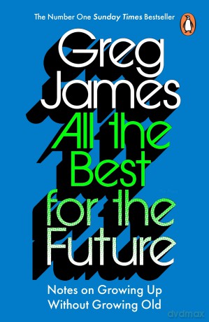 All the Best for the Future: Growing Up Without Growing Old - James Greg [KSIĄŻKA]