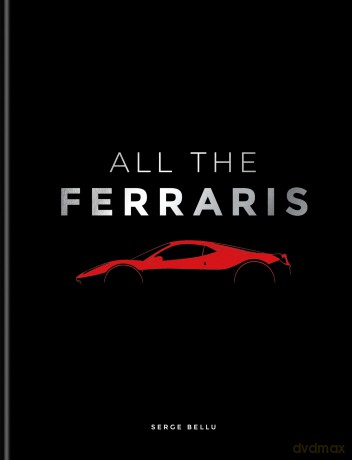 All The Ferraris: The Ferrari Bible: A Complete Guide to Over 600 Models - Serge Bellu [KSIĄŻKA]