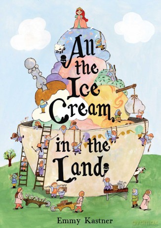 All the Ice Cream in the Land - Emmy Kastner [KSIĄŻKA]