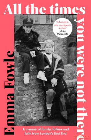 All the Times You Were Not There: A memoir of family, failure and faith from London's East End [KSIĄŻKA]