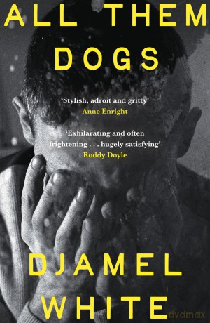 All Them Dogs: One of the most anticipated debuts of 2026: A heartbreaking literary thriller from one of Ireland's most exciting writers - Djamel White [KSIĄŻKA]