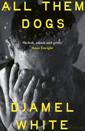 All Them Dogs: One of the most anticipated debuts of 2026: A heartbreaking literary thriller from one of Ireland's most exciting writers - Djamel White [KSIĄŻKA]
