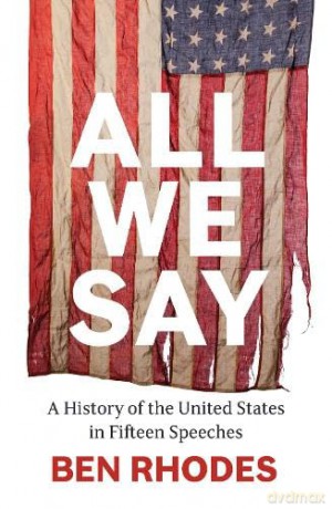 All We Say: A History of the United States in Fifteen Speeches - Ben Rhodes [KSIĄŻKA]