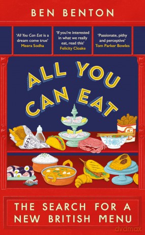 All You Can Eat: The Search for a New British Menu - Ben Benton [KSIĄŻKA]