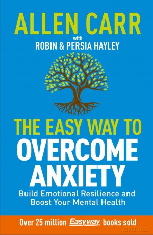 Allen Carr: The Easy Way to Overcome Anxiety: Build Emotional Resilience and Boost Your Mental Health (Allen Carr's Easyway) - Allen Carr [KSIĄŻKA]