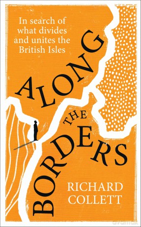 Along the Borders: In search of what divides and unites us - Richard Collett [KSIĄŻKA]