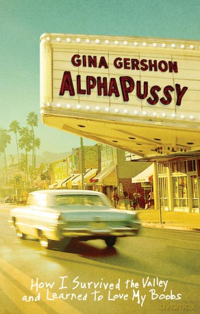 AlphaPussy: How I Survived the Valley and Learned to Love My Boobs - Gina Gershon [KSIĄŻKA]