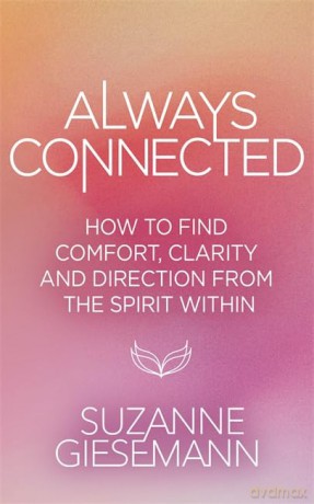 Always Connected: How to Find Comfort, Clarity and Direction from the Spirit Within - Suzanne Giesemann [KSIĄŻKA]