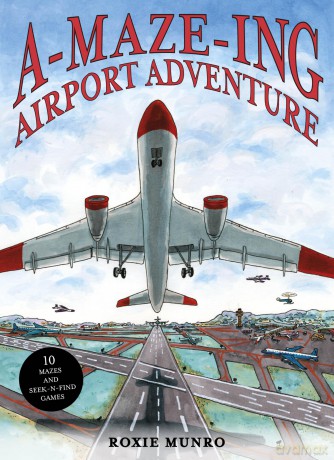 A-Maze-ing Airport Adventure: 10 Mazes and Seek-N-Find Games - Roxie Munro [KSIĄŻKA]
