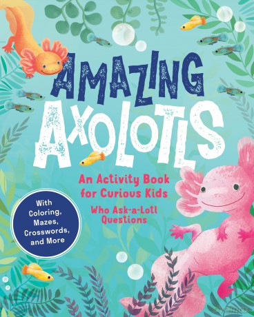 Amazing Axolotls: An Activity Book for Kids with Colouring, Mazes, Crosswords, and More - Little Bigfoot [KSIĄŻKA]