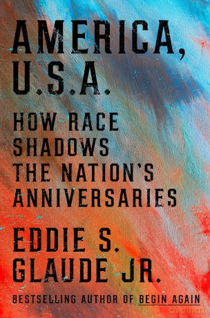 America, U.S.A.: How Race Shadows the Nation's Anniversaries - Jr., Eddie S Glaude [KSIĄŻKA]