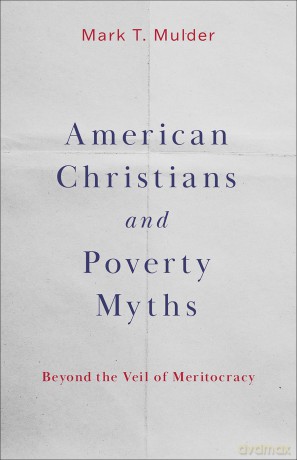 American Christians and Poverty Myths: Beyond the Veil of Meritocracy - Mark T Mulder [KSIĄŻKA]