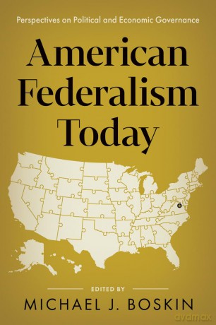 American Federalism Today: Perspectives on Political and Economic Governance - Michael Boskin [KSIĄŻKA]