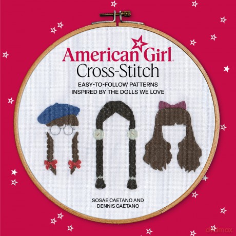 American Girl Cross-Stitch: Easy-to-Follow Patterns Inspired by the Dolls We Love - Sosae Caetano [KSIĄŻKA]