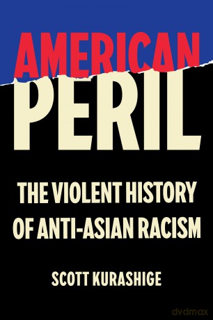 American Peril: The Violent History of Anti-Asian Racism - Scott Kurashige [KSIĄŻKA]