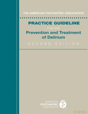 American Psychiatric Association Practice Guideline for the Prevention and Treatment of Delirium - Apa [KSIĄŻKA]