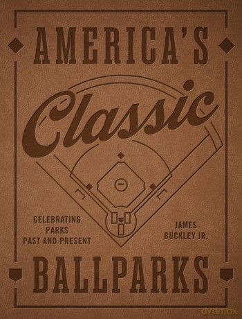 America's Classic Ballparks - Revised Edition: Celebrating Parks Past and Present - James Buckley [KSIĄŻKA]