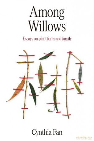 Among Willows: Essays on plant form and family - Cynthia Fan [KSIĄŻKA]