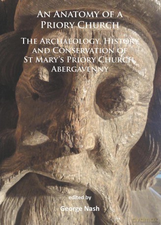 An Anatomy of a Priory Church: The Archaeology, History and Conservation of St Mary's Priory Church, Abergavenny - George Nash [KSIĄŻKA]