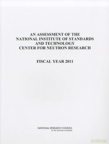 An Assessment of the National Institute of Standards and Technology Center for Neutron Research: Fiscal Year 2011 - No Author Stated [KSIĄŻKA]