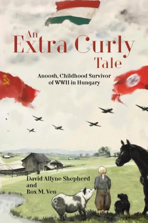 An Extra Curly Tale: Anoosh, Childhood Survivor of WWII in Hungary - David Ally Shepherd [KSIĄŻKA]