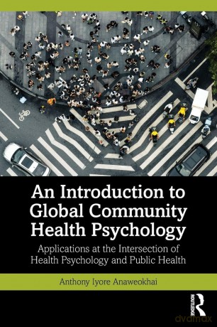 An Introduction to Global Community Health Psychology: Applications at the Intersection of Health Psychology and Public Health - Anaweokhai Anthony [KSIĄŻKA]