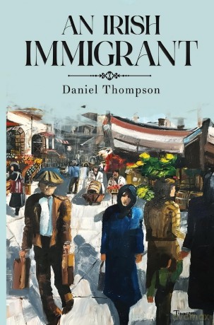 An Irish Immigrant: Book Two - The End of the Beginning - Daniel Thompson [KSIĄŻKA]