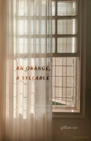 An Orange, A Syllable - Gillian Sze [KSIĄŻKA]
