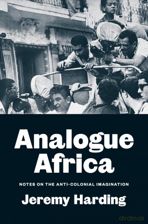 Analogue Africa: Notes on the Anti-Colonial Imagination - Jeremy Harding [KSIĄŻKA]