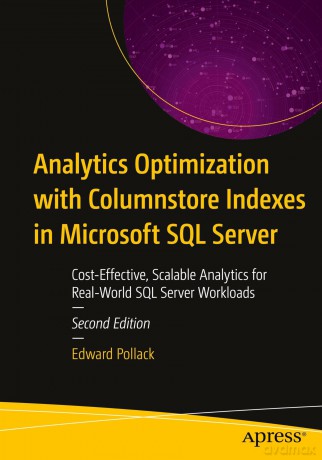 Analytics Optimization with Columnstore Indexes in Microsoft SQL Server: Cost-Effective, Scalable Analytics for Real-World SQL Server Workloads - Edward Pollack [KSIĄŻKA]