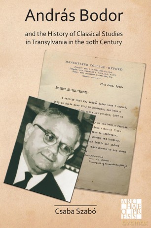 András Bodor and the History of Classical Studies in Transylvania in the 20th century (Archaeological Lives) - Csaba Szabo [KSIĄŻKA]