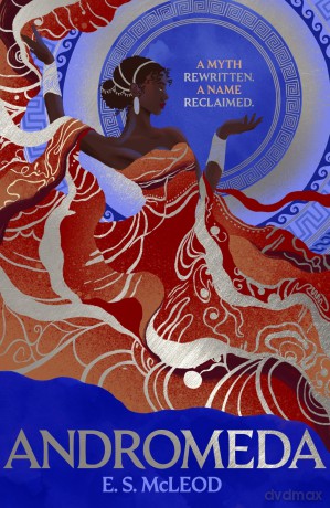 Andromeda: An electric reclaiming of the most famed, white-washed woman in Greek mythology - Es Mcleod [KSIĄŻKA]
