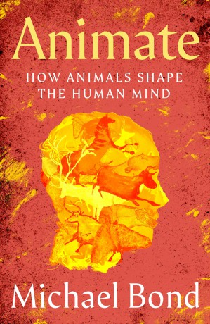Animate: How Animals Shape the Human Mind - Michael Bond [KSIĄŻKA]