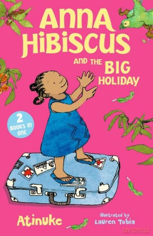 Anna Hibiscus and the Big Holiday: Joyful family stories set in modern day Nigeria by an acclaimed African storyteller, perfect for ages 6, 7, 8 and 9 - Atinuke [KSIĄŻKA]