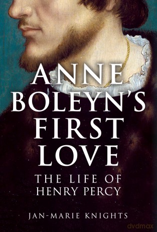 Anne Boleyn's First Love: The Life of Henry Percy - Jan-Marie Knights [KSIĄŻKA]