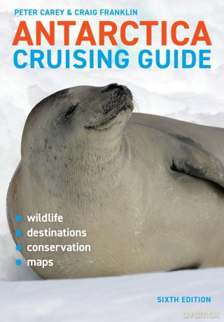 Antarctica Cruising Guide: Includes Antarctic Peninsula, Falkland Islands, South Georgia and Ross Sea - Craig Franklin [KSIĄŻKA]