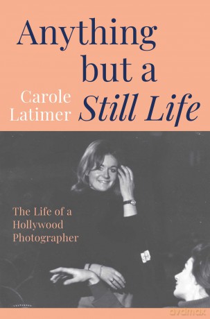 Anything But A Still Life: The Life of a Hollywood Photographer - Carole Latimer [KSIĄŻKA]