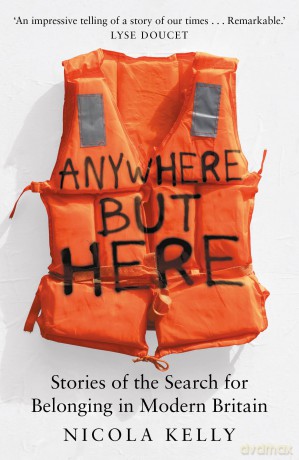 Anywhere But Here: Stories of the Search for Belonging in Modern Britain - Nicola Kelly [KSIĄŻKA]