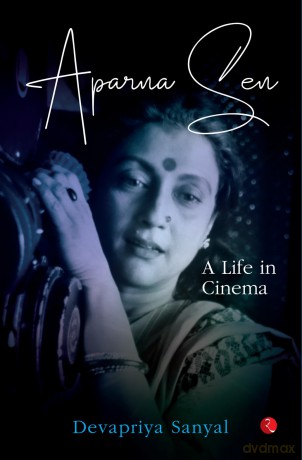 Aparna Sen: A Life in Cinema - Devapriya Sanyal [KSIĄŻKA]