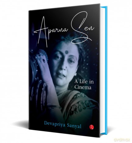 Aparna Sen: A Life in Cinema - Devapriya Sanyal [KSIĄŻKA]