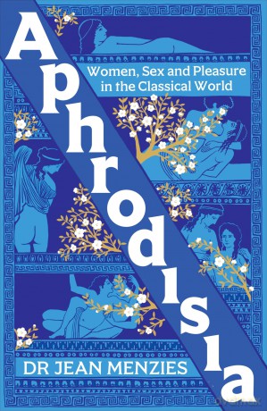 Aphrodisia: Women, Sex and Pleasure in the Classical World - Jena Menzies [KSIĄŻKA]