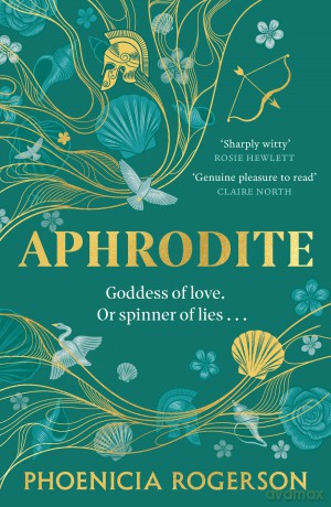 Aphrodite: The dazzling witty bookclub retelling of a new feminist icon for 2026, the most loved goddess and heroine of Mount Olympus and Greek mythology - Phoenicia Rogerson [KSIĄŻKA]