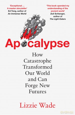 Apocalypse: An astonishing new history of humanity through catastrophes - Lizzie Wade [KSIĄŻKA]
